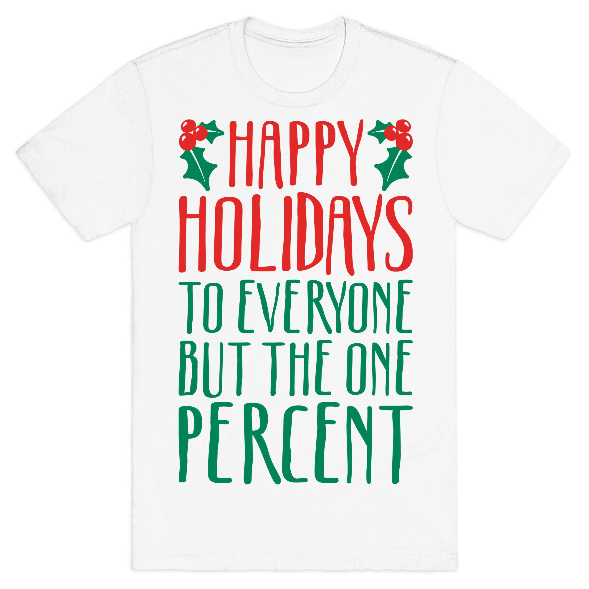 Happy Holidays To Everyone But The One Percent T-Shirt